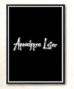 Apocalypse Later Modern Poster Print