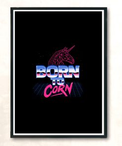 Born To Corn Modern Poster Print