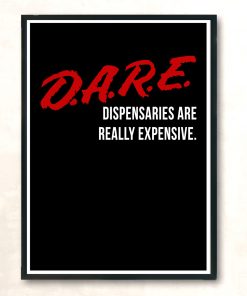 Dare Dispensaries Are Really Expensive Meaning Huge Wall Poster