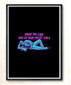 Draw Me Like One Of Your Fright Girls Modern Poster Print