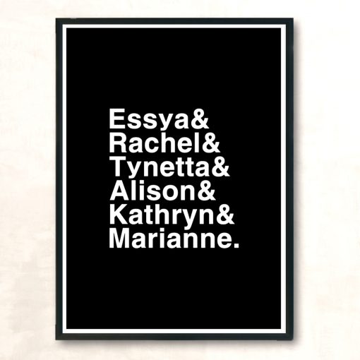 Essya And Rachel And Tynetta And Alison And Kathryn And Marianne Modern Poster Print