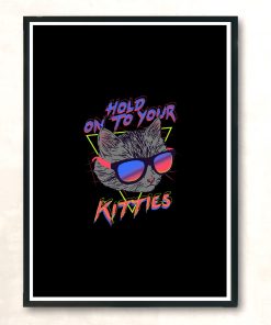 Hold On To Your Kitties Modern Poster Print