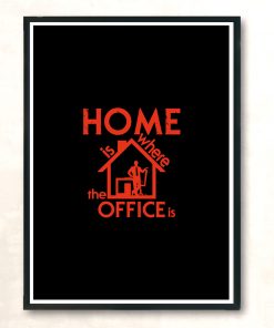 Home Is Where The Office Is Modern Poster Print