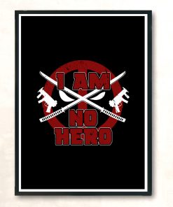 I Am No Hero Modern Poster Print