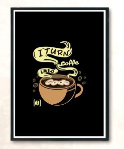 I Turn Coffee Into Code Modern Poster Print