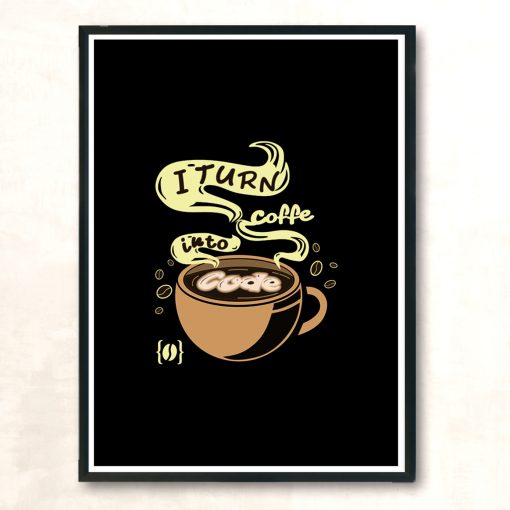 I Turn Coffee Into Code Modern Poster Print