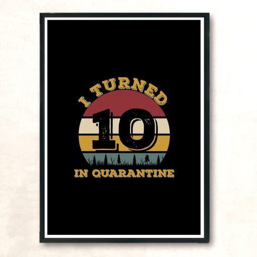 I Turned 10 In Quarantine Modern Poster Print