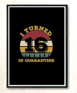 I Turned 16 In Quarantine Modern Poster Print