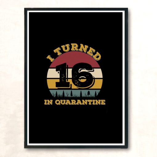 I Turned 16 In Quarantine Modern Poster Print