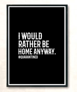 I Would Rather Be Home Anyway Quarantined Modern Poster Print