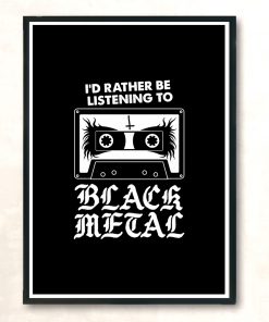 Id Rather Be Listening To Black Metal Funny Goth Retro Modern Poster Print