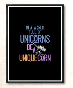 In A World Full Of Unicorns Be A Uniquecorn T Shirt Modern Poster Print