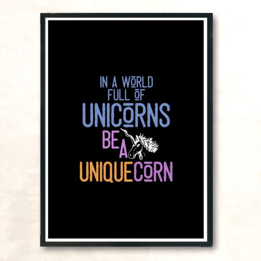 In A World Full Of Unicorns Be A Uniquecorn T Shirt Modern Poster Print