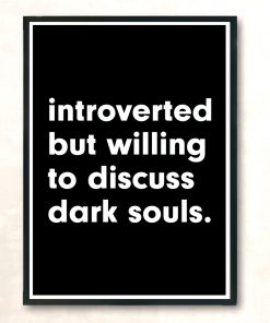 Introverted But Willing To Discuss Dark Souls Modern Poster Print