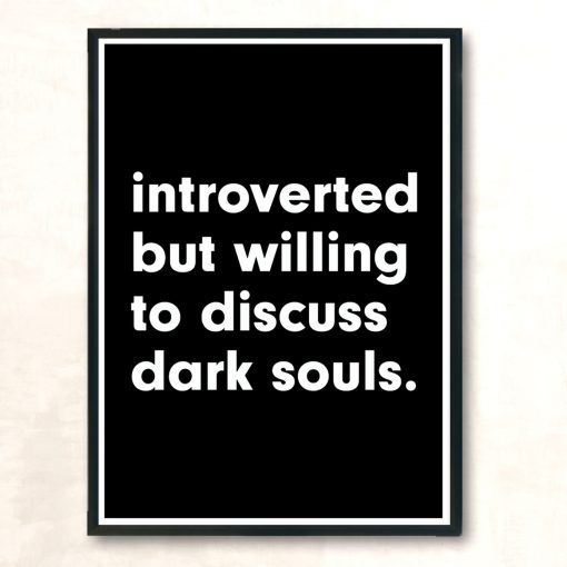 Introverted But Willing To Discuss Dark Souls Modern Poster Print