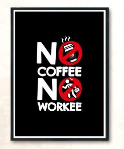 No Coffee No Workee Modern Poster Print