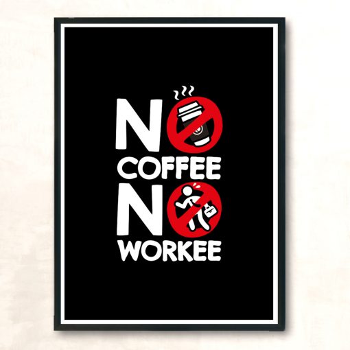 No Coffee No Workee Modern Poster Print