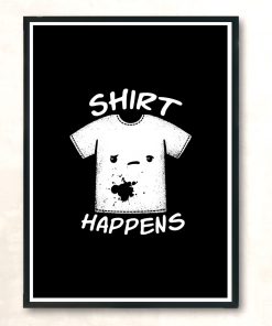 Shirt Happens Modern Poster Print