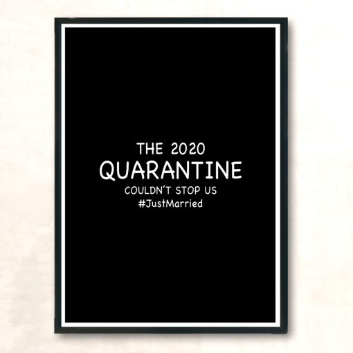 The 2020 Quarantine Couldnt Stop Us Just Married Modern Poster Print