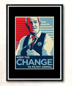 Keep The Change Ya Filthy Animal Aesthetic Wall Poster