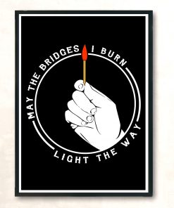 May The Bridges I Burn Light The Way Style Aesthetic Wall Poster