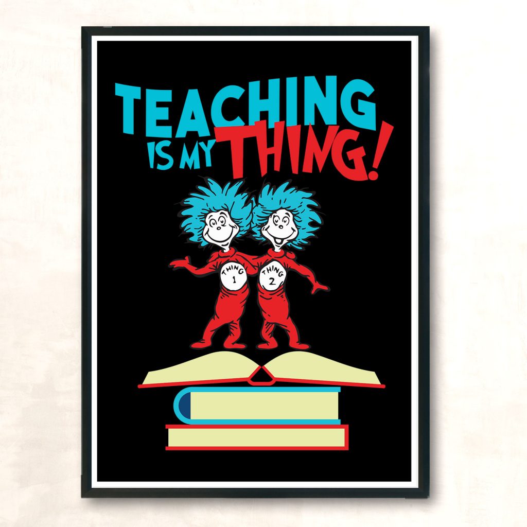 Teaching Is My Thing Dr Seuss Aesthetic Wall Poster Aestheticlux Com