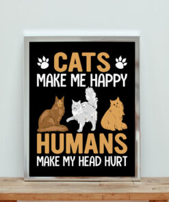 Cats Make Me Happy Humas Make Me Head Hurt Aesthetic Wall Poster