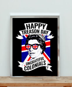 Happy Treason Day Ungrateful Colonials Aesthetic Wall Poster