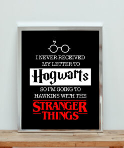 I Never Receive Hogwarts Letter Go To Hawkins With Stranger Things Aesthetic Wall Poster