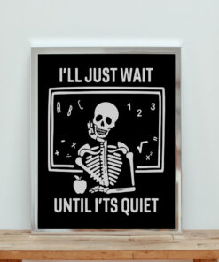 I'll Just Wait Until It's Quiet Sarcastic Skeleton Teacher Aesthetic Wall Poster