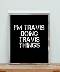 I'm Travis Doing Travis Things Aesthetic Wall Poster