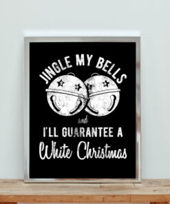 Jingle My Bells And I'll Guarantee A White Christmas Aesthetic Wall Poster