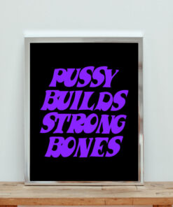 Pussy Builds Strong Bones Aesthetic Wall Poster